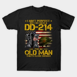 I Ain't Perfect But I Do Have A DD-214 For An Old Man T-Shirt